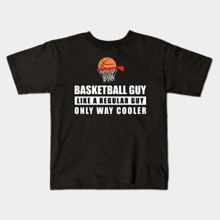 Basketball Guy Like A Regular Guy Only Way Cooler - Funny Quote Kids T-Shirt